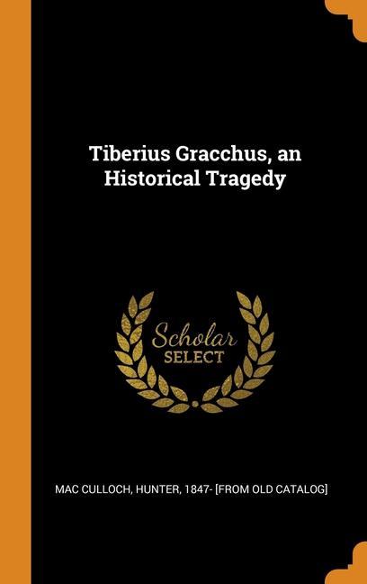 Kniha Tiberius Gracchus, an Historical Tragedy MAC CULLOCH