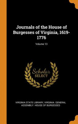 Kniha Journals of the House of Burgesses of Virginia, 1619-1776; Volume 13 VIRGINIA STATE LIBRA