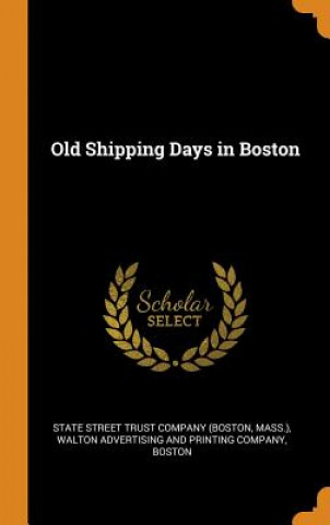 Kniha Old Shipping Days in Boston STATE STREET TRUST C