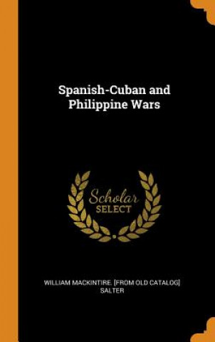 Knjiga Spanish-Cuban and Philippine Wars William Mackintire [From Old Ca Salter