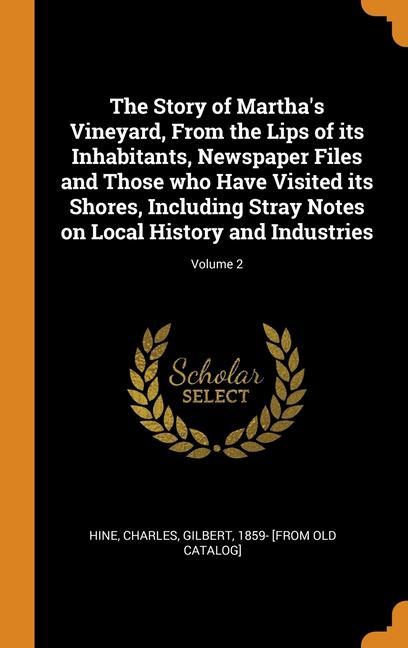 Książka Story of Martha's Vineyard, From the Lips of its Inhabitants, Newspaper Files and Those who Have Visited its Shores, Including Stray Notes on Local Hi HINE