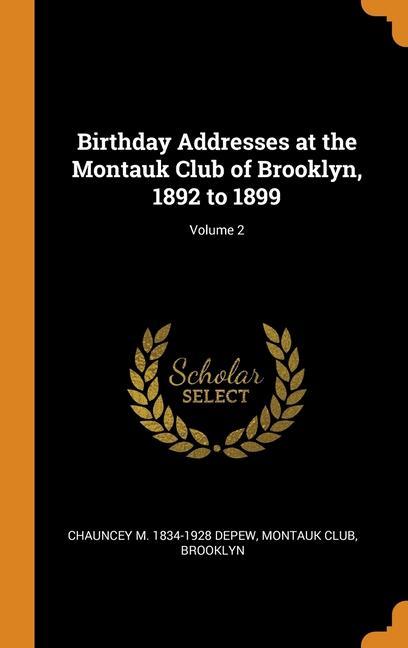 Książka Birthday Addresses at the Montauk Club of Brooklyn, 1892 to 1899; Volume 2 CHAUNCEY M. 1 DEPEW