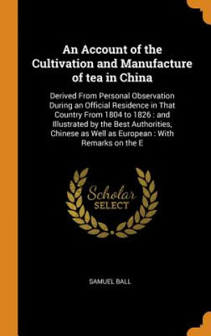 Knjiga Account of the Cultivation and Manufacture of Tea in China SAMUEL BALL