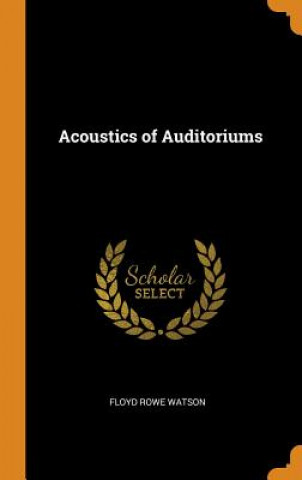 Kniha Acoustics of Auditoriums Floyd Rowe Watson