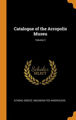 Kniha Catalogue of the Acropolis Museu; Volume 2 GREECE. MOUS ATHENS