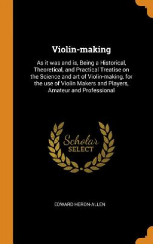Könyv Violin-Making Edward Heron-Allen