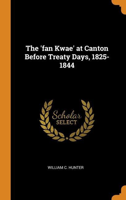 Boek THE 'FAN KWAE' AT CANTON BEFORE TREATY D WILLIAM C. HUNTER