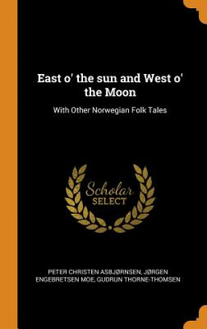 Książka East O' the Sun and West O' the Moon PETER CH ASBJ RNSEN