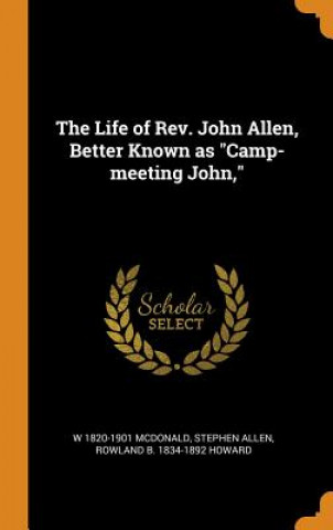 Kniha Life of Rev. John Allen, Better Known as Camp-Meeting John, W 1820-190 MCDONALD