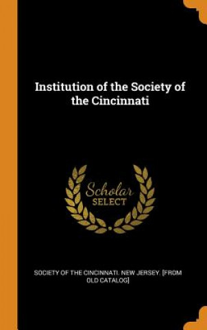 Könyv Institution of the Society of the Cincinnati SOCIETY OF THE CINCI