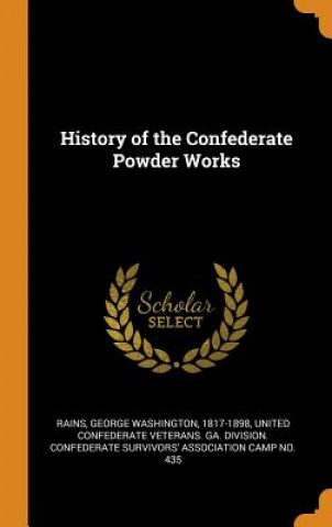 Book History of the Confederate Powder Works GEORGE WASHIN RAINS