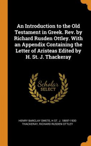 Buch Introduction to the Old Testament in Greek. Rev. by Richard Rusden Ottley. with an Appendix Containing the Letter of Aristeas Edited by H. St. J. Thac HENRY BARCLAY SWETE