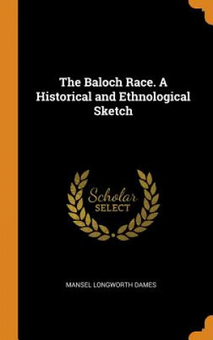 Knjiga Baloch Race. a Historical and Ethnological Sketch Mansel Longworth Dames