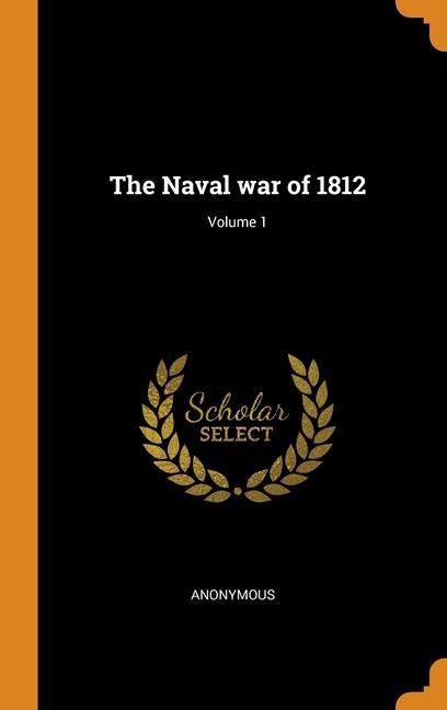Knjiga Naval war of 1812; Volume 1 