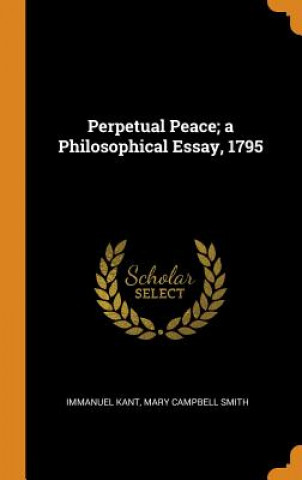 Książka Perpetual Peace; A Philosophical Essay, 1795 Immanuel Kant