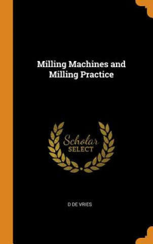 Carte Milling Machines and Milling Practice D DE VRIES