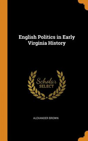 Libro English Politics in Early Virginia History ALEXANDER BROWN