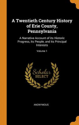 Carte Twentieth Century History of Erie County, Pennsylvania ANONYMOUS