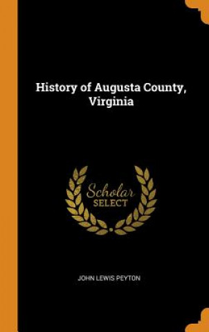 Book History of Augusta County, Virginia JOHN LEWIS PEYTON