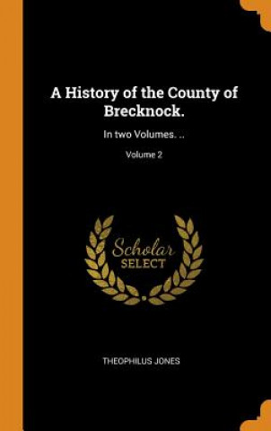 Książka History of the County of Brecknock. THEOPHILUS JONES