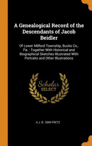 Livre Genealogical Record of the Descendants of Jacob Beidler A J. B. 1849 FRETZ