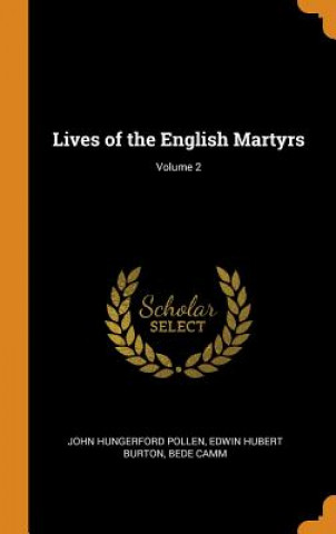 Könyv Lives of the English Martyrs; Volume 2 JOHN HUNGERF POLLEN