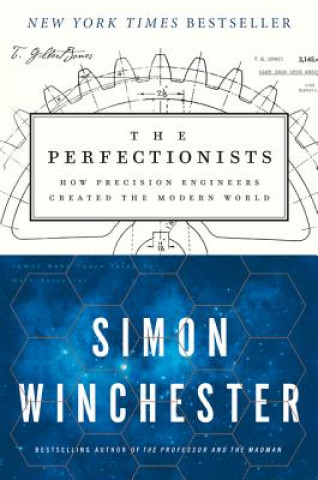 Könyv The Perfectionists: How Precision Engineers Created the Modern World Simon Winchester