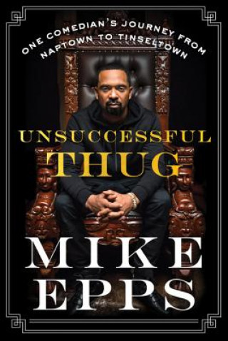 Könyv Unsuccessful Thug: One Comedian's Journey from Naptown to Tinseltown Mike Epps