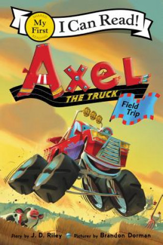 Kniha Axel the Truck: Field Trip J. D. Riley