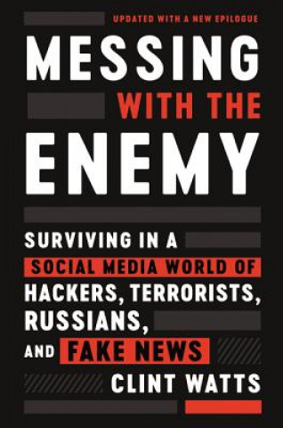 Buch Messing with the Enemy: Surviving in a Social Media World of Hackers, Terrorists, Russians, and Fake News Clint Watts