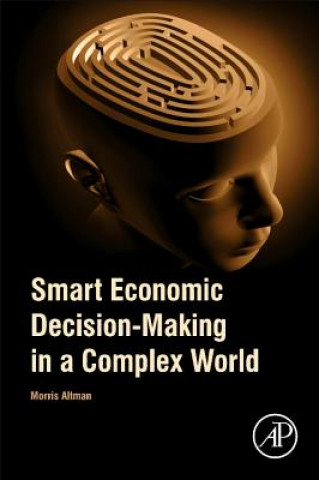 Книга Smart Economic Decision-Making in a Complex World Morris Altman