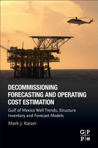Kniha Decommissioning Forecasting and Operating Cost Estimation Mark Kaiser