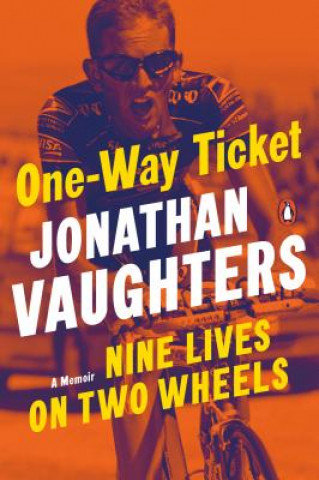 Книга One-Way Ticket : Nine Lives on Two Wheels Jonathan Vaughters