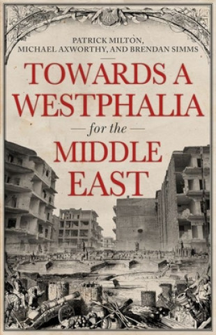 Kniha Towards a Westphalia for the Middle East Patrick Milton