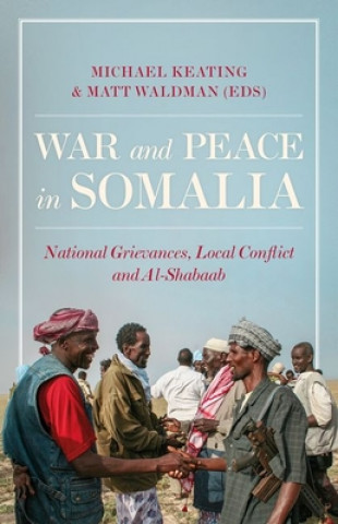 Książka War and Peace in Somalia: National Grievances, Local Conflict and Al-Shabaab Michael Keating