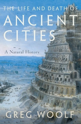 Könyv The Life and Death of Ancient Cities: A Natural History Greg Woolf