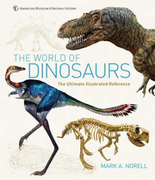 Kniha The World of Dinosaurs: An Illustrated Tour Mark A. Norell