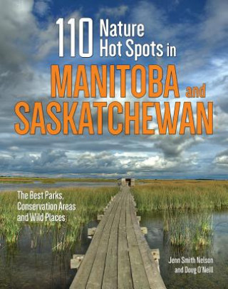 Könyv 110 Nature Hot Spots in Manitoba and Saskatchewan Jenn Smith Nelson