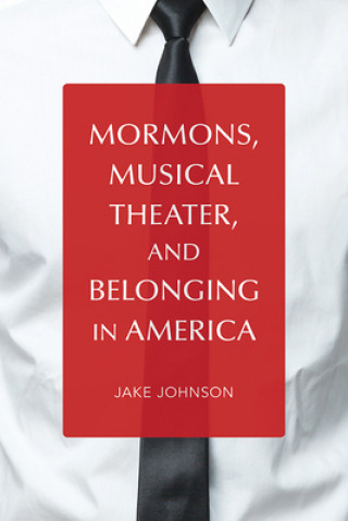 Carte Mormons, Musical Theater, and Belonging in America Jake Johnson