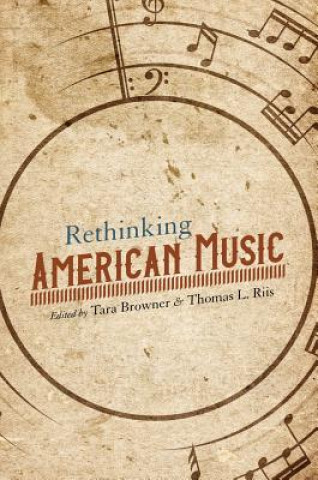 Kniha Rethinking American Music Tara Browner