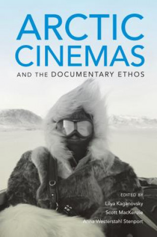 Книга Arctic Cinemas and the Documentary Ethos Lilya Kaganovsky