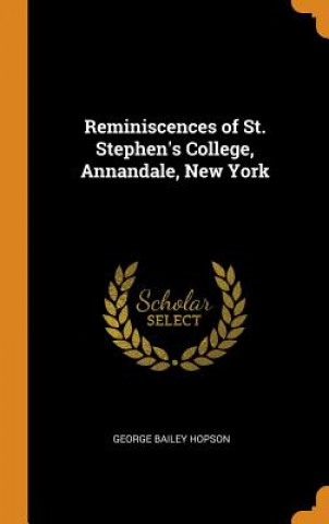 Kniha Reminiscences of St. Stephen's College, Annandale, New York GEORGE BAILE HOPSON