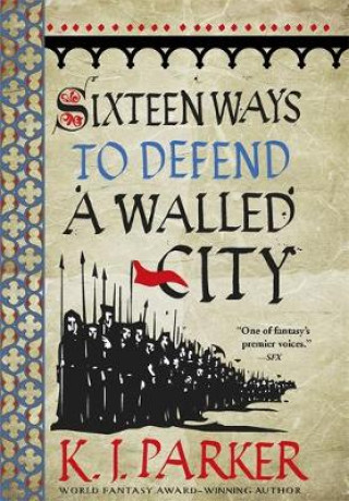 Könyv Sixteen Ways to Defend a Walled City K J Parker
