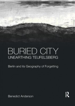 Книга Buried City, Unearthing Teufelsberg Benedict Anderson