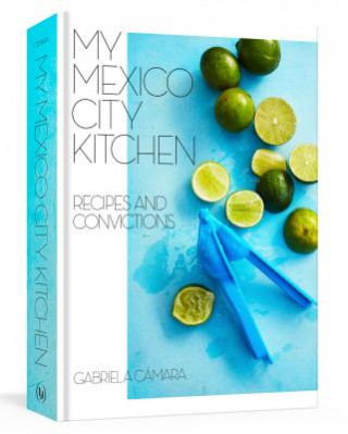Книга My Mexico City Kitchen Gabriela Camara