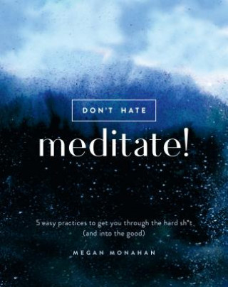 Könyv Don't Hate, Meditate! Megan Monahan