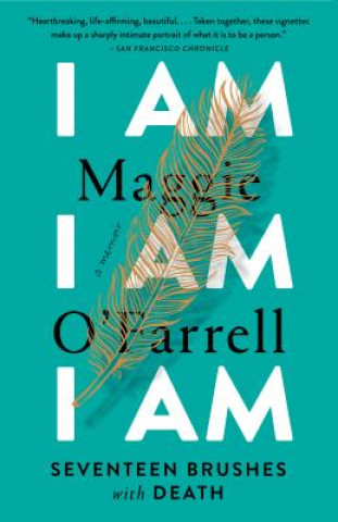 Könyv I Am, I Am, I Am: Seventeen Brushes with Death Maggie O'Farrell