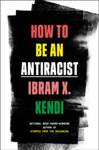 Kniha How to Be an Antiracist Ibram X. Kendi