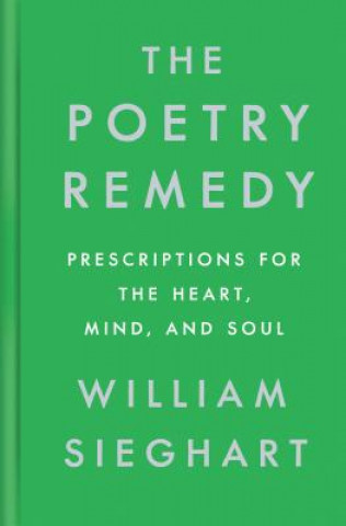 Book The Poetry Remedy: Prescriptions for the Heart, Mind, and Soul William Sieghart