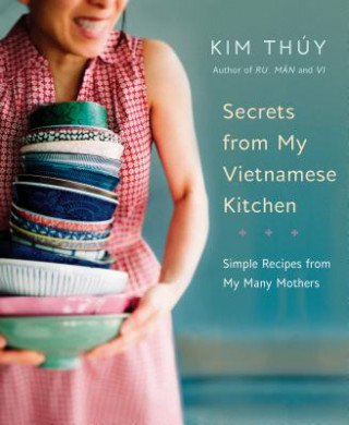Könyv Secrets From My Vietnamese Kitchen Kim Thuy